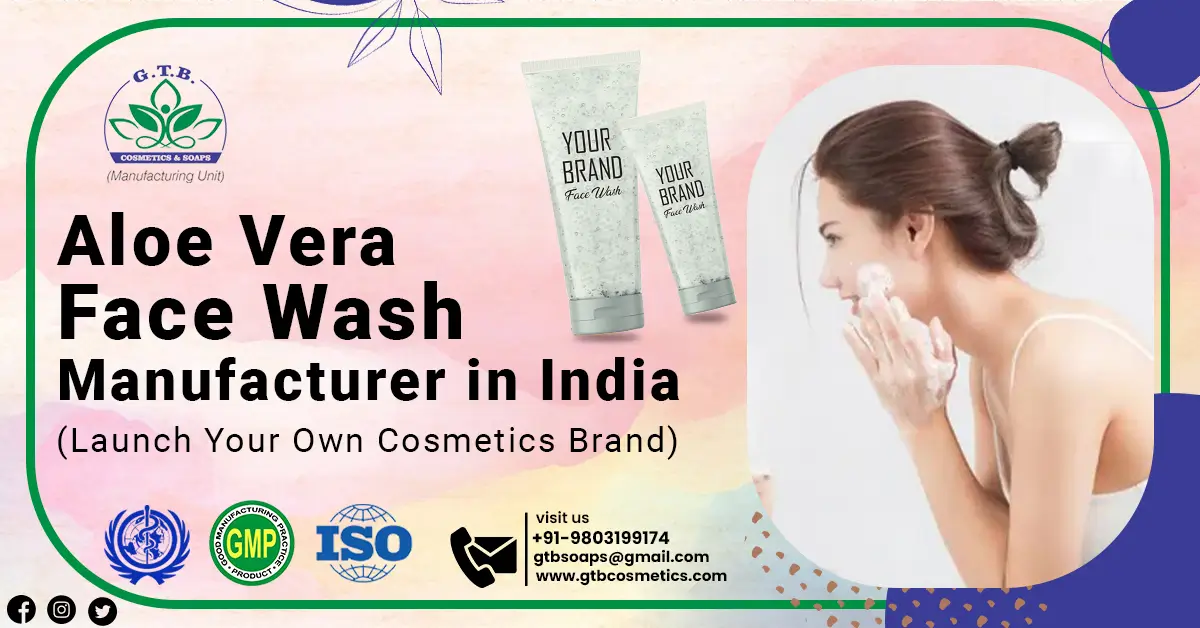 Herbal Aloe Vera Face Wash Manufacturing Company | GTB Cosmetics & Soaps