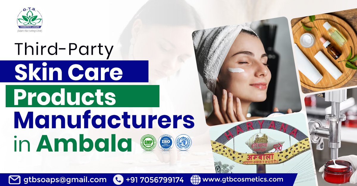 How Third-Party Skin Care Product Manufacturers in Ambala Driving the Beauty Industry Growth? | GTB Cosmetics & Soaps